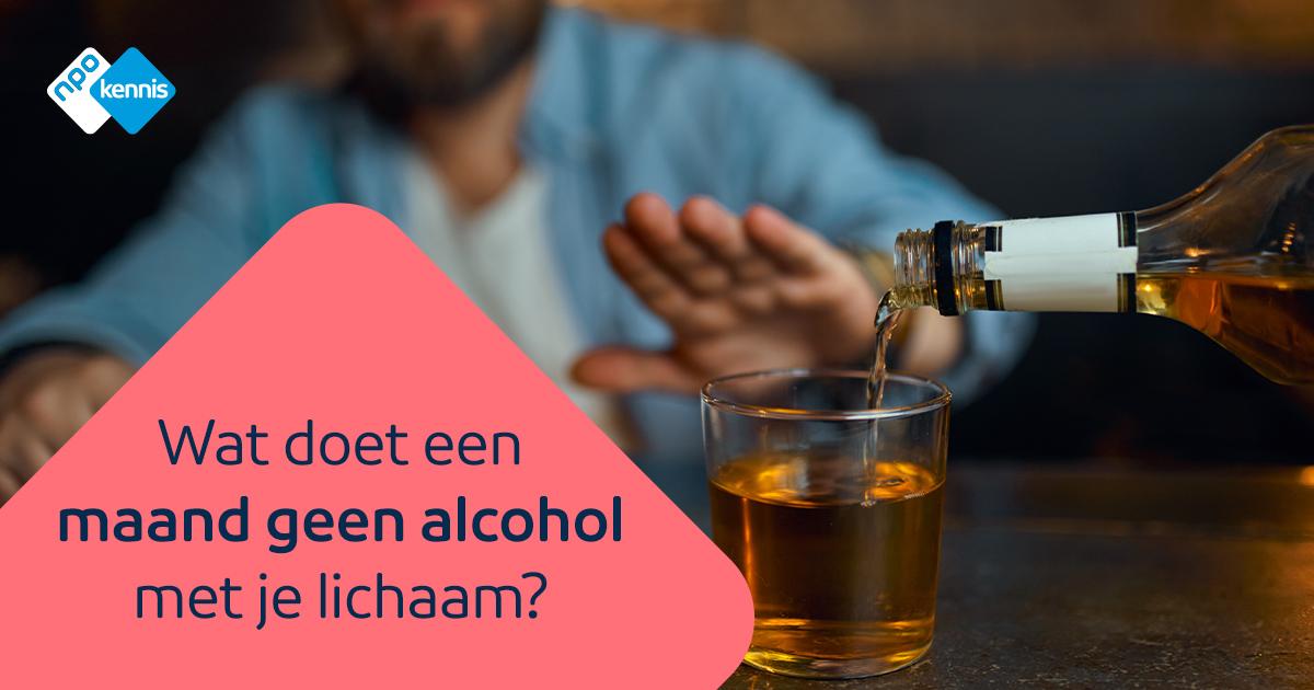 Wat Doet Een Maand Geen Alcohol Met Je Lichaam Npo Kennis